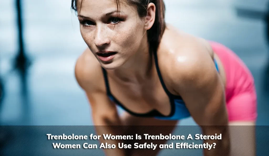 Trenbolone for Women: Is Trenbolone A Steroid Women Can Also Use Safely and Efficiently?